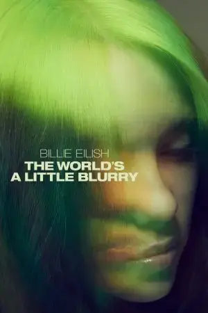 Billie Eilish: The World's a Little Blurry Billie Eilish: The World's a Little Blurry